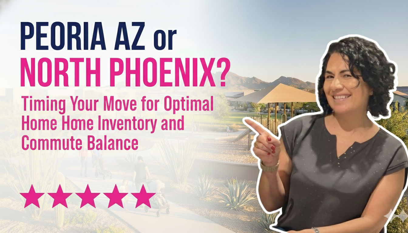 Peoria AZ or North Phoenix? Timing Your Move for Optimal Home Inventory and Commute Balance