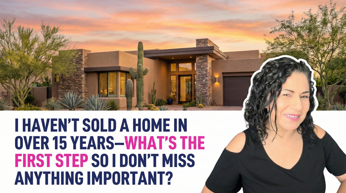 I Haven't Sold a Home in Over 15 Years—What's the First Step So I Don't Miss Anything Important?