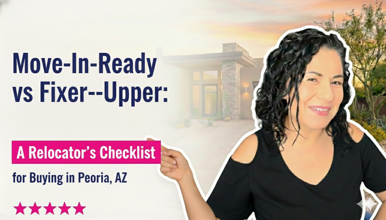 Move-In-Ready vs Fixer-Upper: A Relocator’s Checklist for Buying in Peoria, AZ