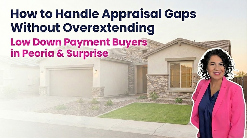 How Appraisal Gaps Are Handled for Low Down Payment Buyers in Peoria and Surprise