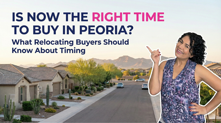Is Now a Good Time to Buy in Peoria, AZ? What Relocating Buyers Should Know About Market Timing