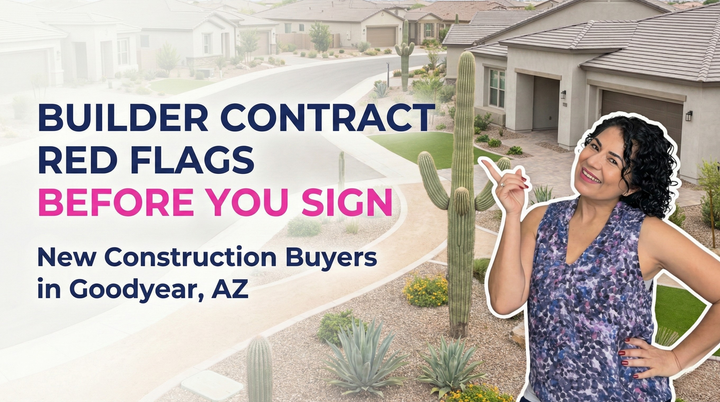 If I’m building in a new Goodyear community, what are the red flags in the builder’s contract that could cost me money or flexibility later?